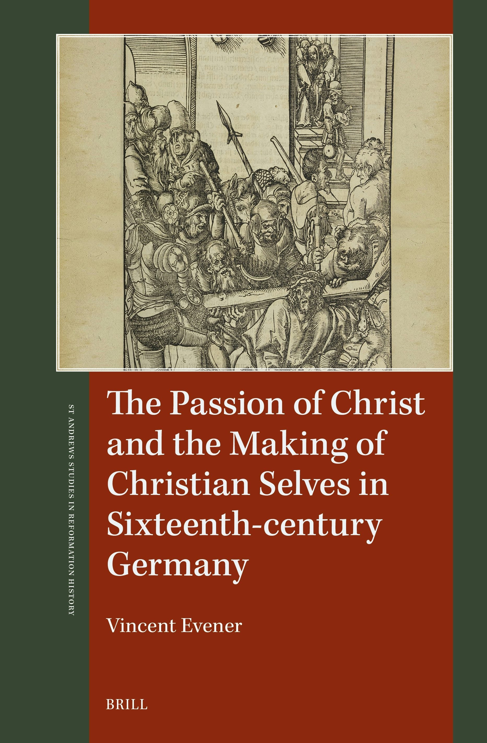 Book cover image for The Passion of Christ and the Making of Christian Selves in Sixteenth-century Germany ISBN: 9789004695665